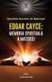 Edgar Cayce: Memoria spirituala a materiei